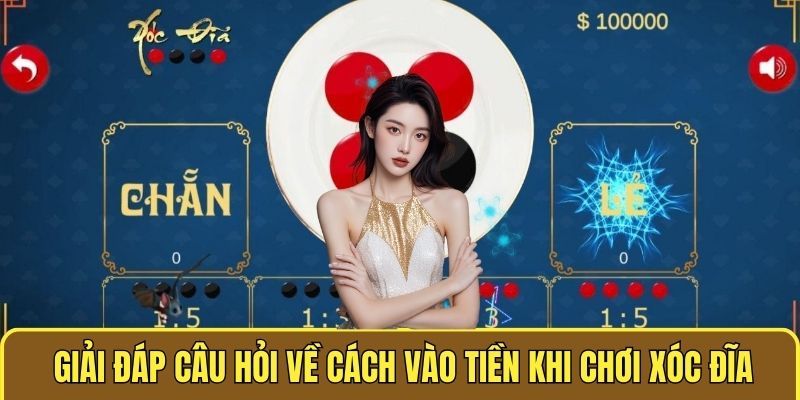 Giải đáp câu hỏi về Cách vào tiền khi chơi xóc đĩa