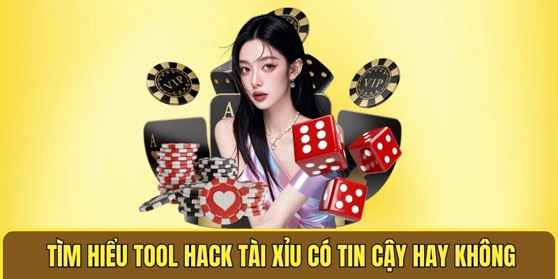 Tìm hiểu tool hack tài xỉu có tin cậy hay không